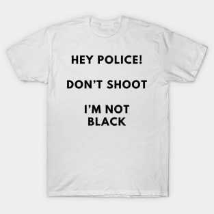 I'M NOT BLACK DONT SHOOT T-Shirt